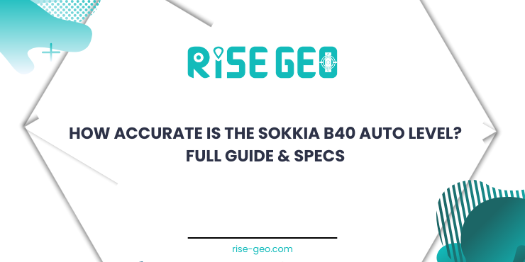 How Accurate Is the Sokkia B40 Auto level Full Guide & Specs