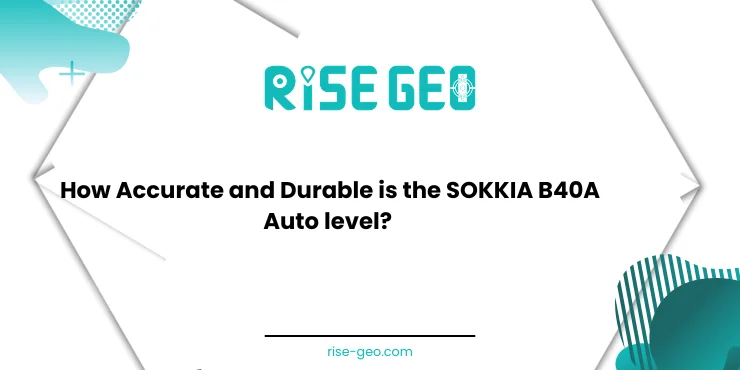 How Accurate and Durable is the SOKKIA B40A Auto level? Full Guide & Specs
